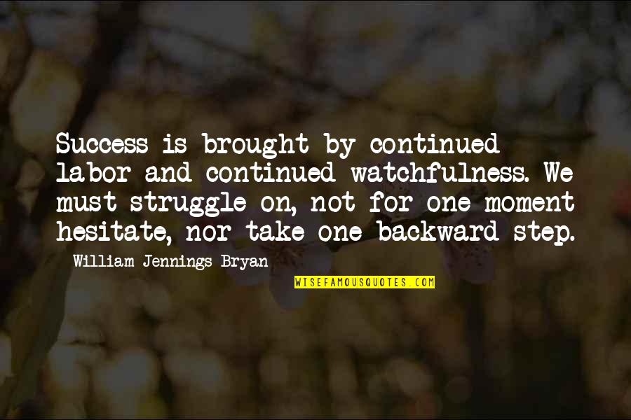 Struggle For Success Quotes By William Jennings Bryan: Success is brought by continued labor and continued