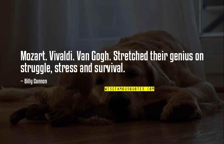 Struggle For Survival Quotes By Billy Cannon: Mozart. Vivaldi. Van Gogh. Stretched their genius on