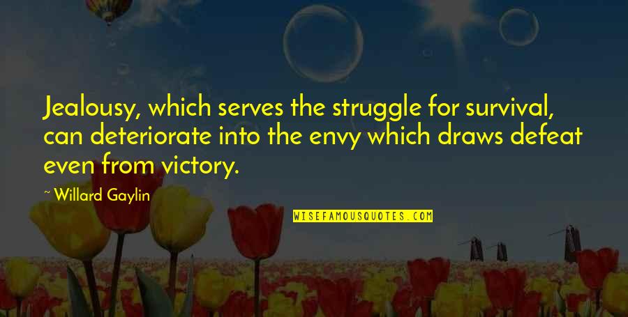 Struggle For Survival Quotes By Willard Gaylin: Jealousy, which serves the struggle for survival, can