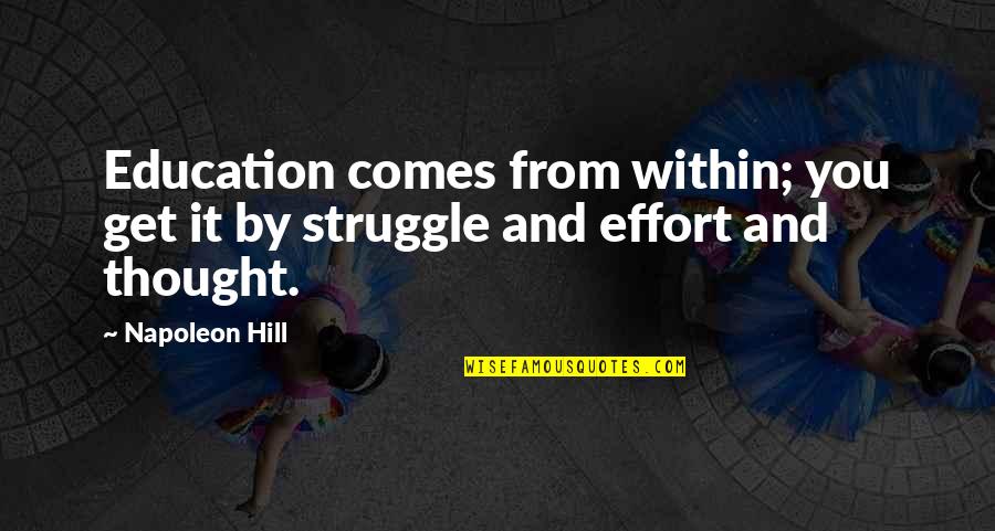 Struggle In Education Quotes By Napoleon Hill: Education comes from within; you get it by