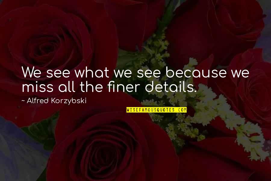 Struggle In Hindi Quotes By Alfred Korzybski: We see what we see because we miss
