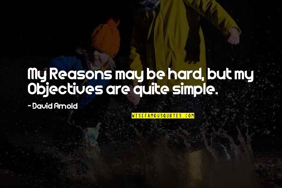 Struggle In Life In Hindi Quotes By David Arnold: My Reasons may be hard, but my Objectives