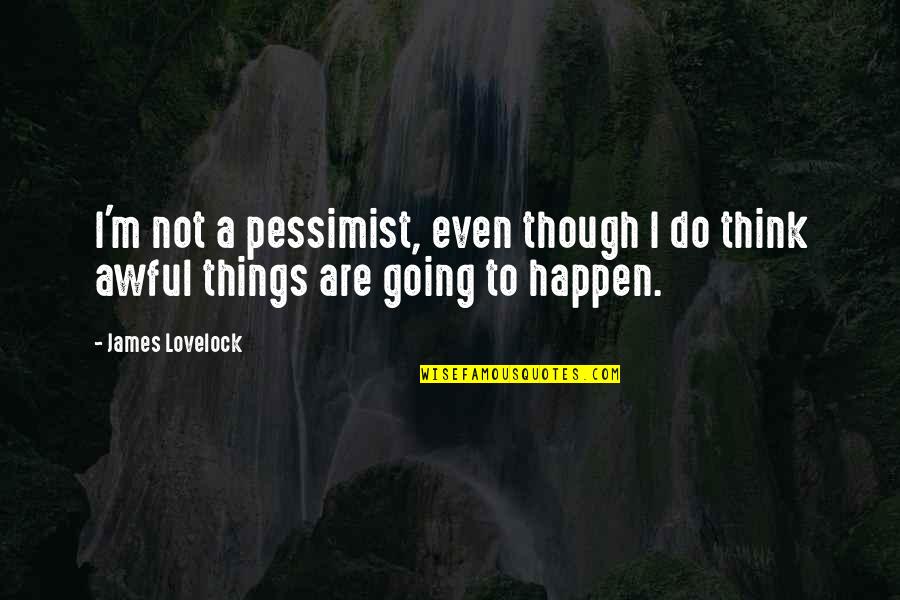 Struggle In Life In Hindi Quotes By James Lovelock: I'm not a pessimist, even though I do
