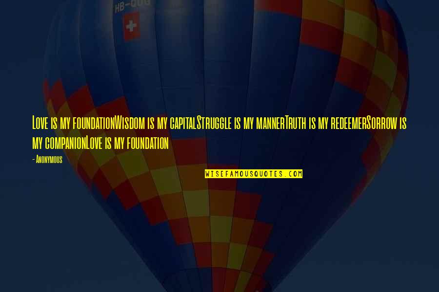 Struggle In Love Quotes By Anonymous: Love is my foundationWisdom is my capitalStruggle is Struggle In Love Quotes By Anonymous: Love is my foundationWisdom is my capitalStruggle is