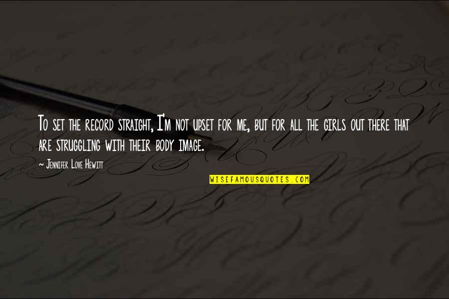 Struggle In Love Quotes By Jennifer Love Hewitt: To set the record straight, I'm not upset Struggle In Love Quotes By Jennifer Love Hewitt: To set the record straight, I'm not upset