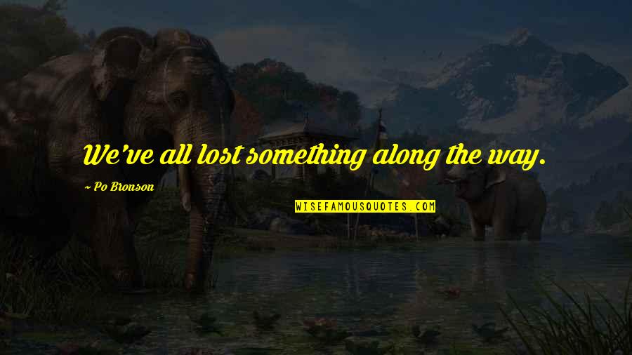Struggle In Love Quotes By Po Bronson: We've all lost something along the way.