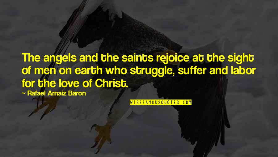 Struggle In Love Quotes By Rafael Arnaiz Baron: The angels and the saints rejoice at the