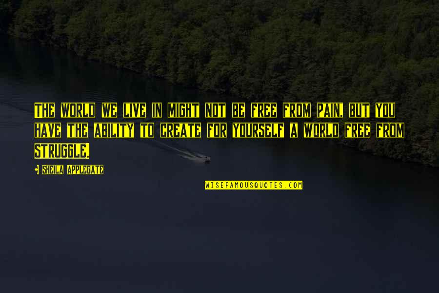 Struggle In Love Quotes By Sheila Applegate: The world we live in might not be Struggle In Love Quotes By Sheila Applegate: The world we live in might not be