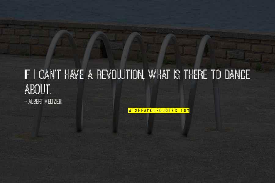 Struggle Is Part Of Life Quotes By Albert Meltzer: If I can't have a revolution, what is Struggle Is Part Of Life Quotes By Albert Meltzer: If I can't have a revolution, what is