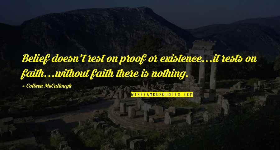 Struggle Is Part Of Life Quotes By Colleen McCullough: Belief doesn't rest on proof or existence...it rests Struggle Is Part Of Life Quotes By Colleen McCullough: Belief doesn't rest on proof or existence...it rests