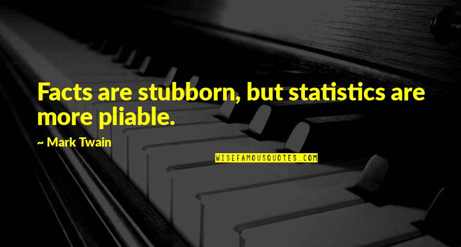 Struggle Jennings Quotes By Mark Twain: Facts are stubborn, but statistics are more pliable.