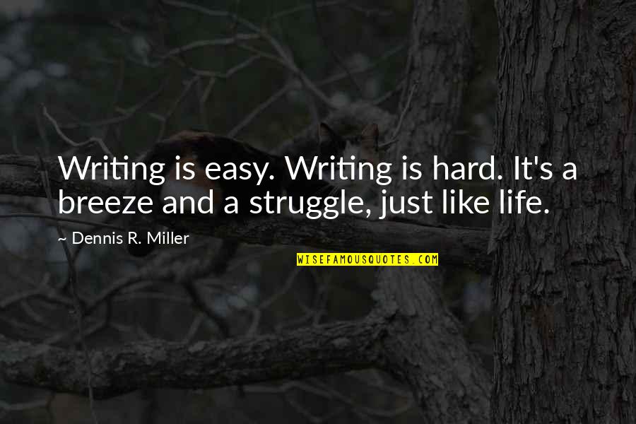 Struggle Life Is Hard Quotes By Dennis R. Miller: Writing is easy. Writing is hard. It's a