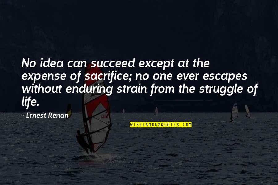 Struggle Of Life Quotes By Ernest Renan: No idea can succeed except at the expense