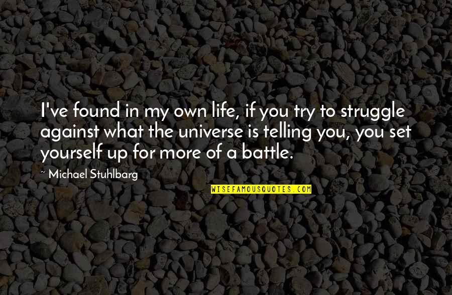 Struggle Of Life Quotes By Michael Stuhlbarg: I've found in my own life, if you