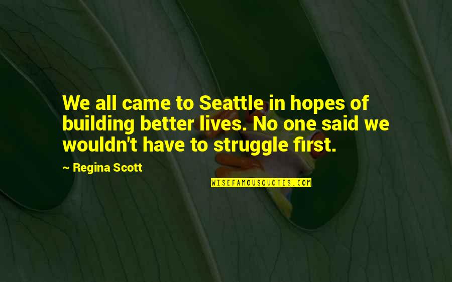 Struggle Of Life Quotes By Regina Scott: We all came to Seattle in hopes of