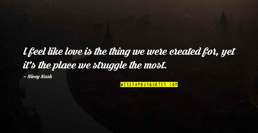 Struggle Of Love Quotes By Niecy Nash: I feel like love is the thing we