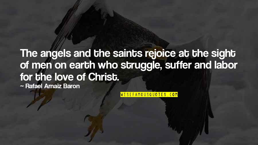 Struggle Of Love Quotes By Rafael Arnaiz Baron: The angels and the saints rejoice at the