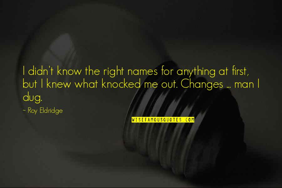 Struggle Strength Character Quotes By Roy Eldridge: I didn't know the right names for anything