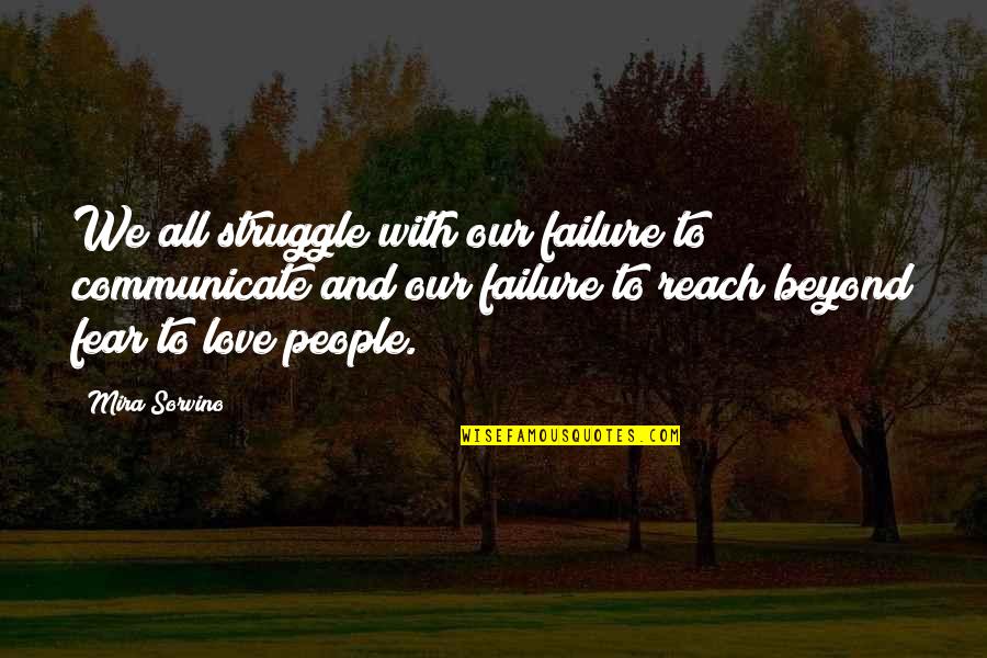 Struggle To Love Quotes By Mira Sorvino: We all struggle with our failure to communicate