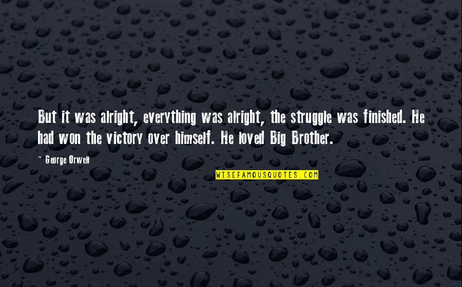 Struggle Victory Quotes By George Orwell: But it was alright, everything was alright, the
