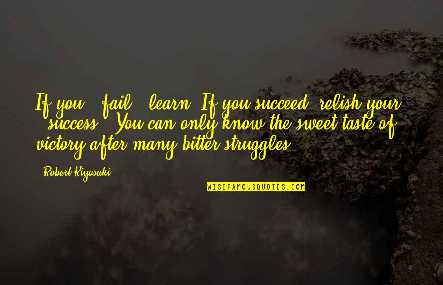 Struggle Victory Quotes By Robert Kiyosaki: If you # fail , learn. If you