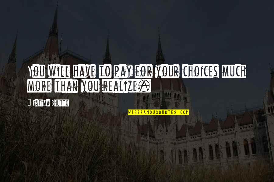 Struggle Will Quotes By Fatima Bhutto: You will have to pay for your choices