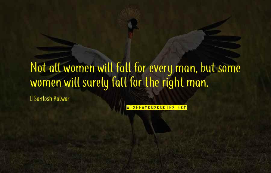 Struggle Will Quotes By Santosh Kalwar: Not all women will fall for every man, Struggle Will Quotes By Santosh Kalwar: Not all women will fall for every man,
