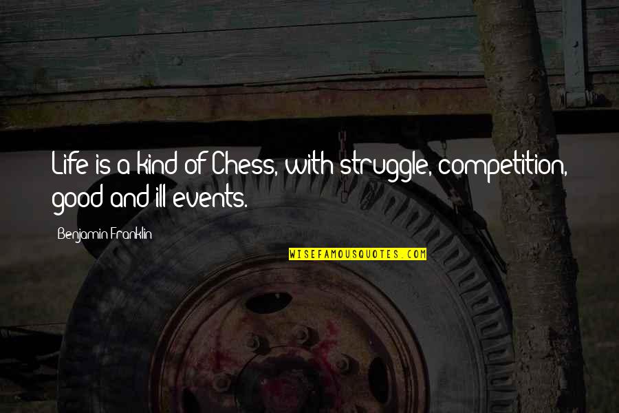 Struggle With Life Quotes By Benjamin Franklin: Life is a kind of Chess, with struggle, Struggle With Life Quotes By Benjamin Franklin: Life is a kind of Chess, with struggle,