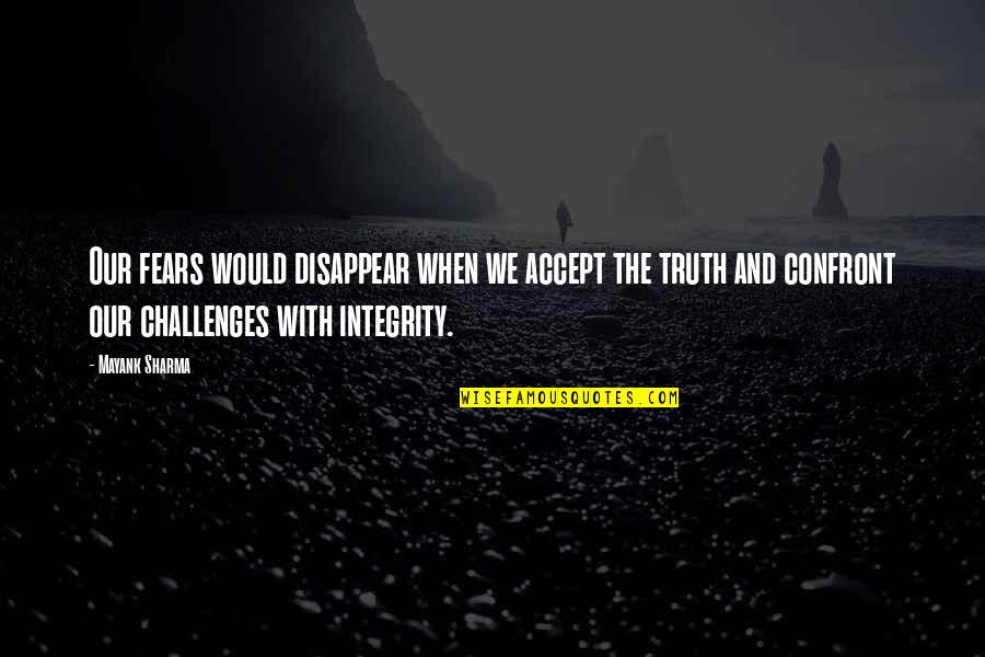Struggle With Life Quotes By Mayank Sharma: Our fears would disappear when we accept the Struggle With Life Quotes By Mayank Sharma: Our fears would disappear when we accept the