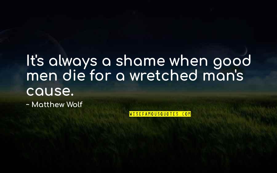 Strugglele Quotes By Matthew Wolf: It's always a shame when good men die