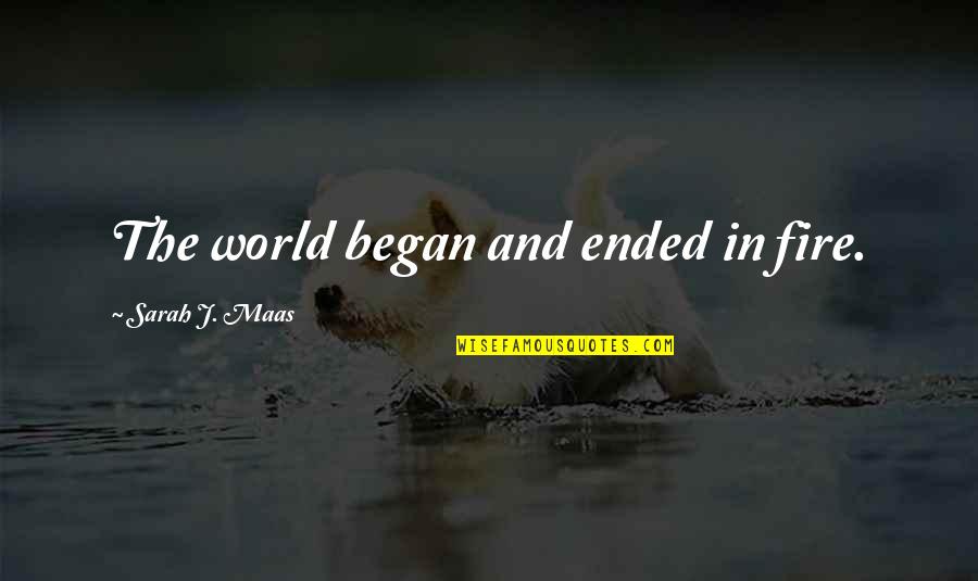 Strugglers Pot Quotes By Sarah J. Maas: The world began and ended in fire.