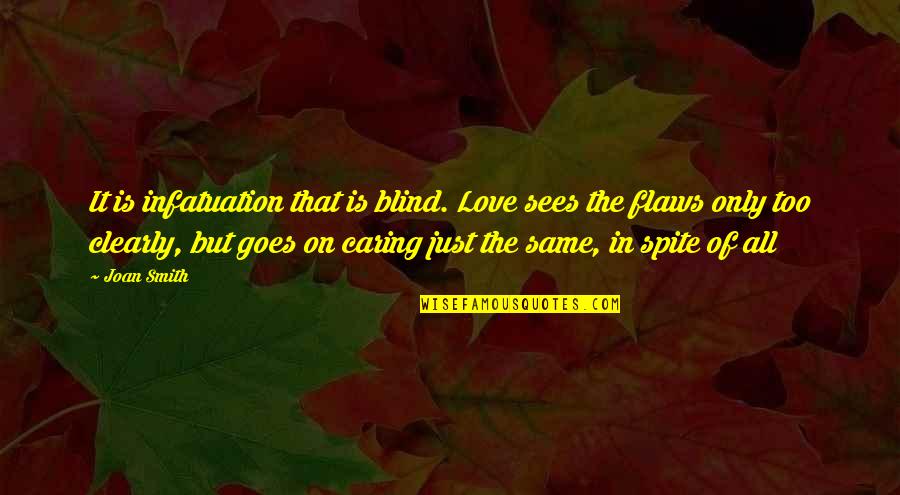 Struggles And Pain Quotes By Joan Smith: It is infatuation that is blind. Love sees