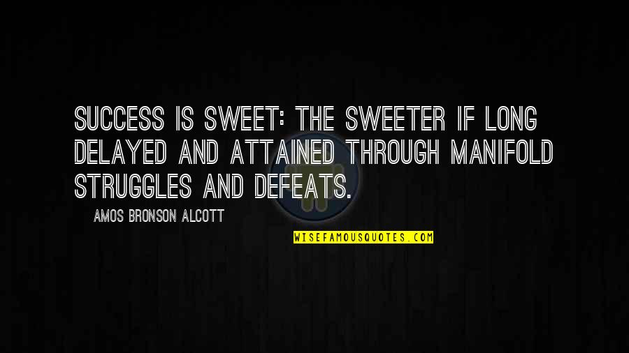 Struggles And Success Quotes By Amos Bronson Alcott: Success is sweet: the sweeter if long delayed