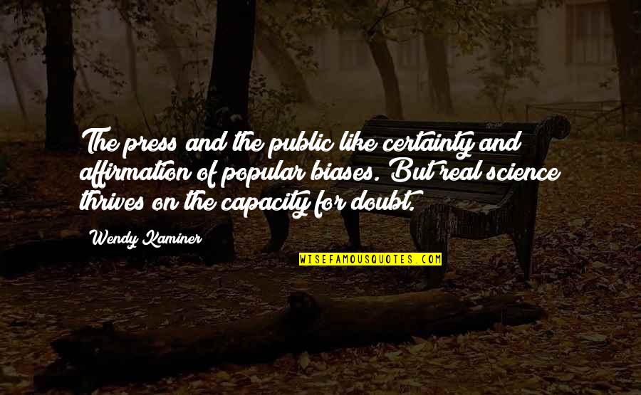 Struggles At Work Quotes By Wendy Kaminer: The press and the public like certainty and