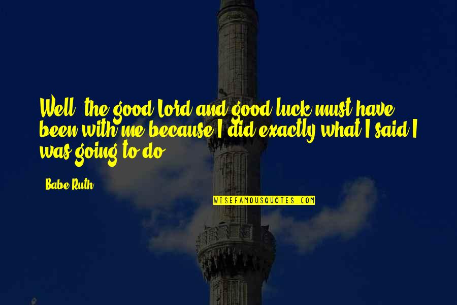Struggles In Life With God Quotes By Babe Ruth: Well, the good Lord and good luck must