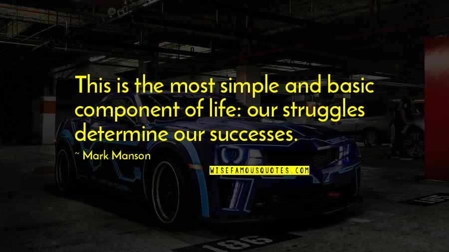 Struggles Of Life Quotes By Mark Manson: This is the most simple and basic component