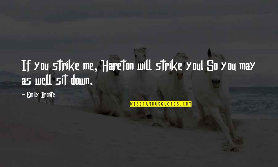 Struggles Of Lifes Quotes By Emily Bronte: If you strike me, Hareton will strike you!