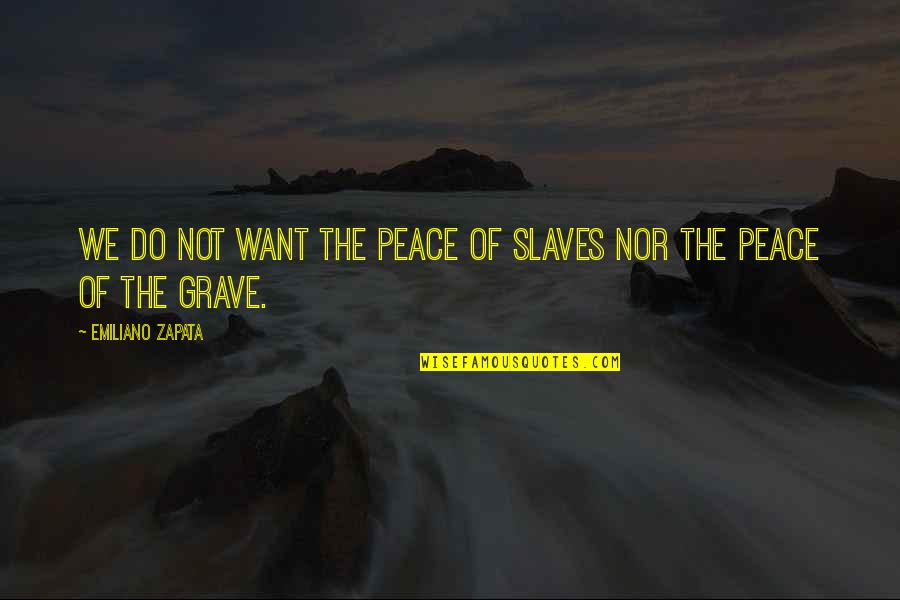 Struggles Pinterest Quotes By Emiliano Zapata: We do not want the peace of slaves Struggles Pinterest Quotes By Emiliano Zapata: We do not want the peace of slaves