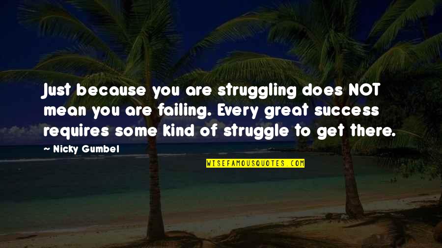 Struggling And Success Quotes By Nicky Gumbel: Just because you are struggling does NOT mean