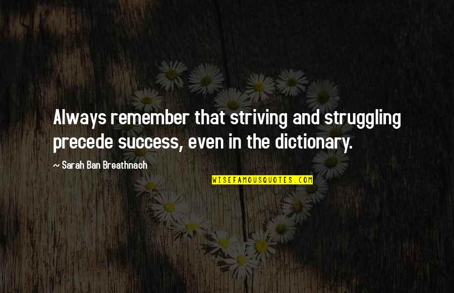 Struggling And Success Quotes By Sarah Ban Breathnach: Always remember that striving and struggling precede success,