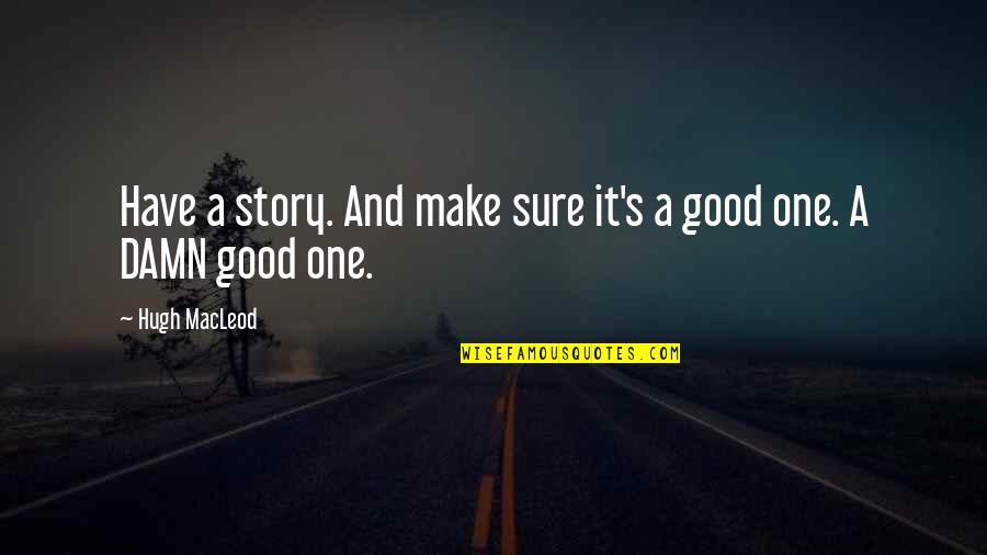 Struggling Emotionally Quotes By Hugh MacLeod: Have a story. And make sure it's a