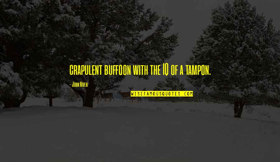 Struggling Family Quotes By John Niven: crapulent buffoon with the IQ of a tampon. Struggling Family Quotes By John Niven: crapulent buffoon with the IQ of a tampon.