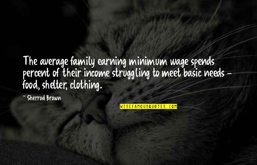 Struggling Family Quotes By Sherrod Brown: The average family earning minimum wage spends 141