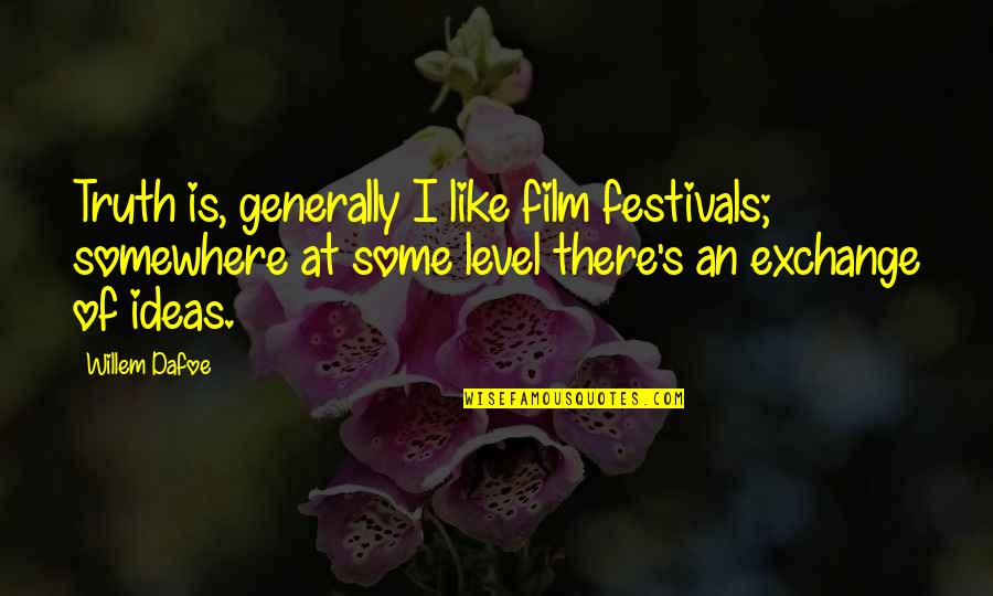 Struggling Financially Quotes By Willem Dafoe: Truth is, generally I like film festivals; somewhere