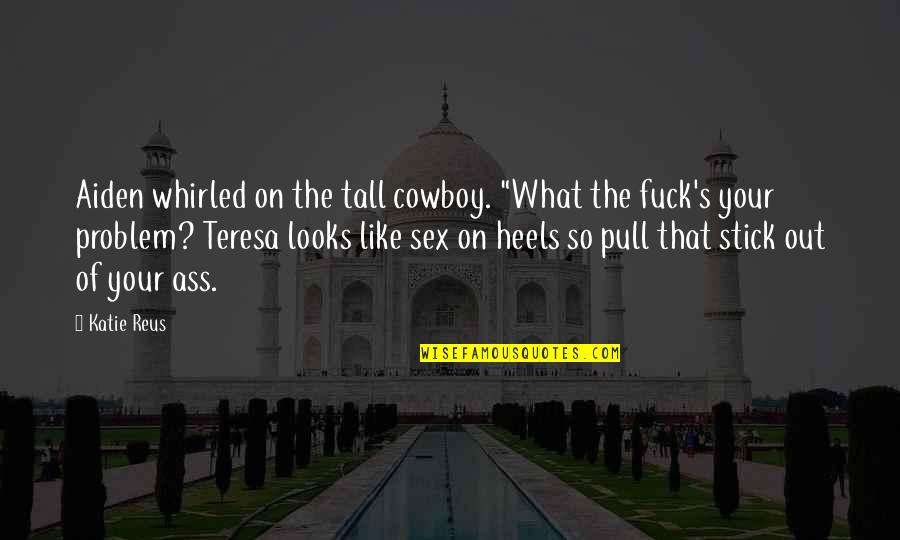 Struggling Friendship Quotes By Katie Reus: Aiden whirled on the tall cowboy. "What the Struggling Friendship Quotes By Katie Reus: Aiden whirled on the tall cowboy. "What the