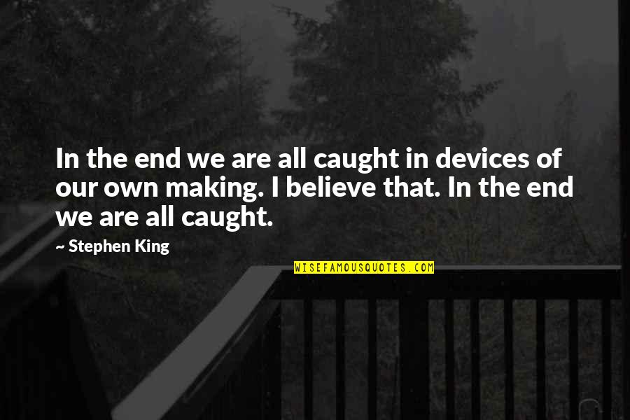 Struggling Friendship Quotes By Stephen King: In the end we are all caught in Struggling Friendship Quotes By Stephen King: In the end we are all caught in