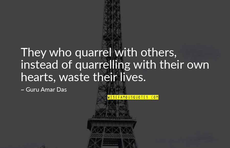Struggling In Life Tumblr Quotes By Guru Amar Das: They who quarrel with others, instead of quarrelling