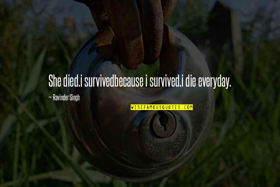 Struggling In Life Tumblr Quotes By Ravinder Singh: She died.i survivedbecause i survived.i die everyday.