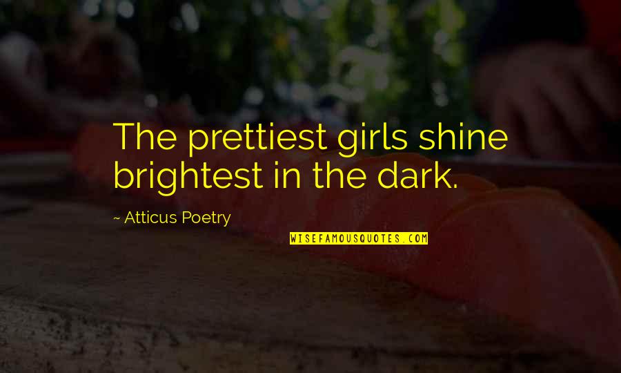 Struggling Long Distance Relationship Quotes By Atticus Poetry: The prettiest girls shine brightest in the dark.