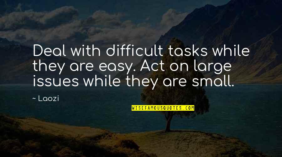 Struggling Love Relationships Quotes By Laozi: Deal with difficult tasks while they are easy.